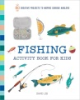 Fishing activity book for kids : : 50 creative projects to